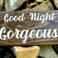 Good Night Gorgeous Wood Sign - Kona Stain