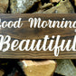 Good Morning Beautiful Wood Sign - Kona Stain